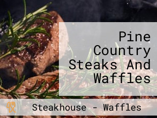 Pine Country Steaks And Waffles