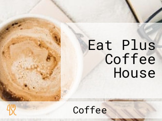 Eat Plus Coffee House