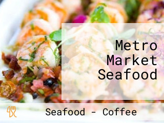 Metro Market Seafood
