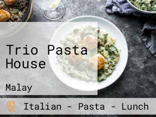 Trio Pasta House