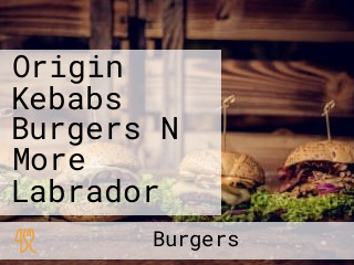 Origin Kebabs Burgers N More Labrador