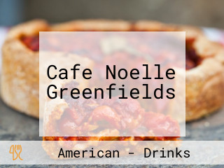 Cafe Noelle Greenfields