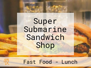 Super Submarine Sandwich Shop