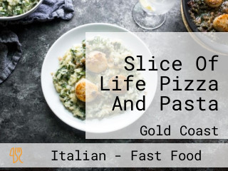 Slice Of Life Pizza And Pasta