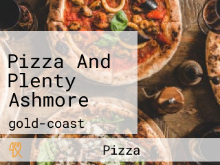 Pizza And Plenty Ashmore