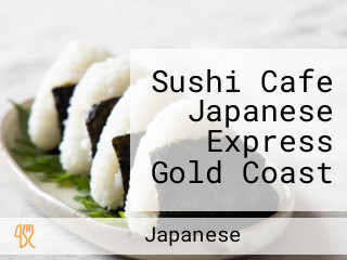 Sushi Cafe Japanese Express Gold Coast