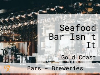 Seafood Bar Isn't It