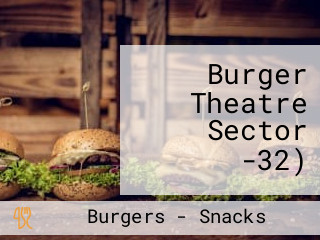 Burger Theatre Sector -32)