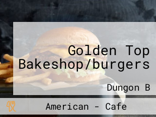 Golden Top Bakeshop/burgers