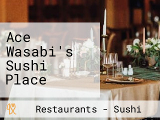 Ace Wasabi's Sushi Place