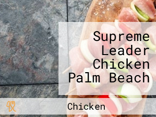 Supreme Leader Chicken Palm Beach