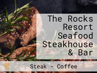 The Rocks Resort Seafood Steakhouse & Bar