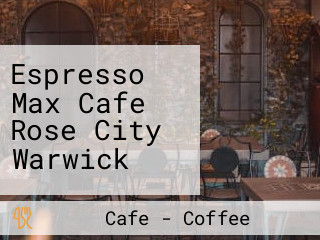 Espresso Max Cafe Rose City Warwick