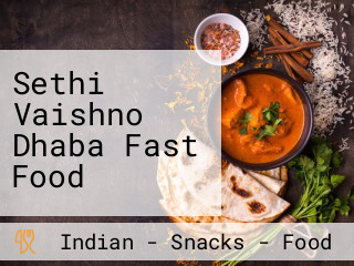 Sethi Vaishno Dhaba Fast Food