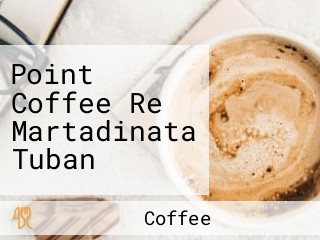 Point Coffee Re Martadinata Tuban