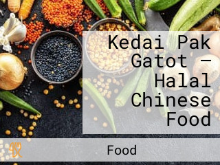 Kedai Pak Gatot — Halal Chinese Food