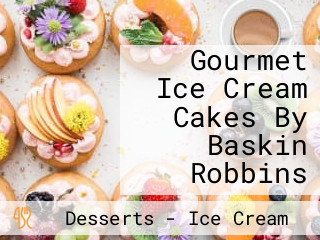 Gourmet Ice Cream Cakes By Baskin Robbins