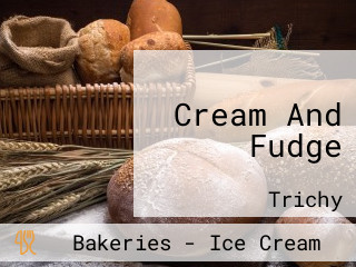 Cream And Fudge