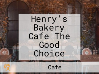 Henry's Bakery Cafe The Good Choice