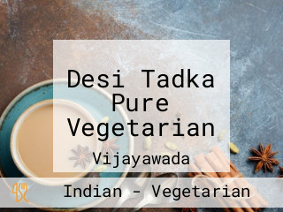 Desi Tadka Pure Vegetarian