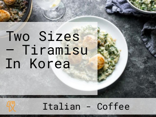 Two Sizes — Tiramisu In Korea 티라미수