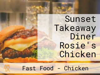 Sunset Takeaway Diner Rosie's Chicken