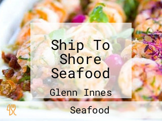 Ship To Shore Seafood