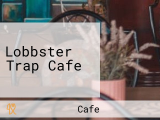 Lobbster Trap Cafe