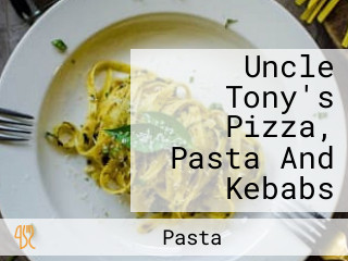 Uncle Tony's Pizza, Pasta And Kebabs