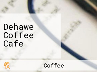 Dehawe Coffee Cafe