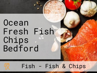 Ocean Fresh Fish Chips Bedford