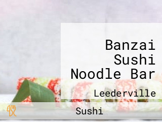 Banzai Sushi Noodle Bar