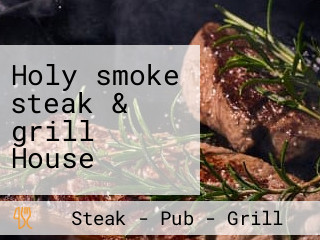 Holy smoke steak & grill House