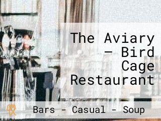 The Aviary – Bird Cage Restaurant