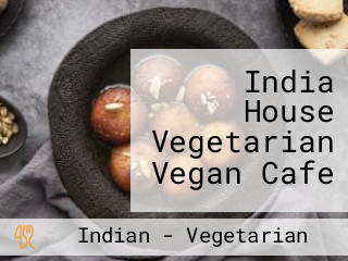 India House Vegetarian Vegan Cafe