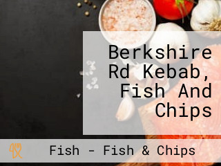 Berkshire Rd Kebab, Fish And Chips