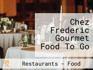 Chez Frederic Gourmet Food To Go