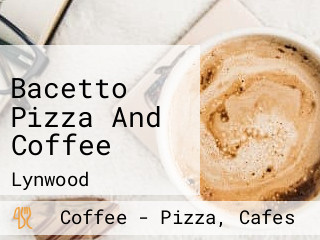 Bacetto Pizza And Coffee