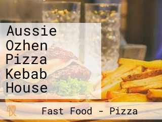 Aussie Ozhen Pizza Kebab House