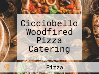 Cicciobello Woodfired Pizza Catering