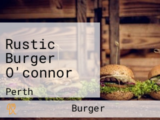 Rustic Burger O'connor