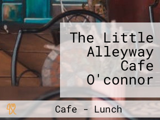 The Little Alleyway Cafe O'connor