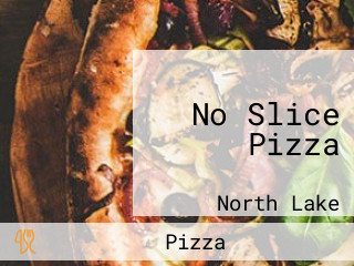 No Slice Pizza