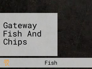 Gateway Fish And Chips