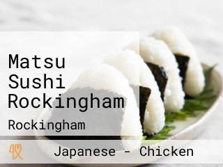 Matsu Sushi Rockingham