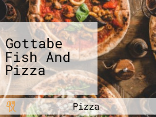 Gottabe Fish And Pizza