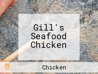 Gill's Seafood Chicken