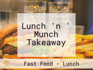 Lunch 'n ' Munch Takeaway