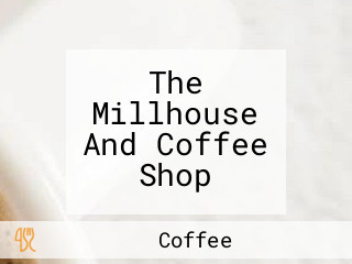 The Millhouse And Coffee Shop