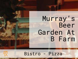 Murray’s Beer Garden At B Farm